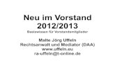 Neu im Vorstand 2012/2013 - VSG Wetzlar · 2019-04-12 · Neu im Vorstand 2012/2013 Basiswissen für Vorstandsmitglieder Malte Jörg Uffeln Rechtsanwalt und Mediator (DAA) ra-uffeln@t-online.de