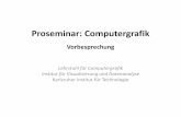 Proseminar: Computergrafik - KIT · 2016-04-20 · Proseminar: Computergrafik Vorbesprechung Lehrstuhl für Computergrafik Institut für Visualisierung und Datenanalyse Karlsruher