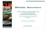 Blade Servers - IMEX · PDF file Blade Servers TThhee nneexxtt TTssuunnaammii iinn CCoommppuuttiinngg && CCoommmmuunniiccaattiioonnss An Industry Report 2010 Author: Anil Vasudeva