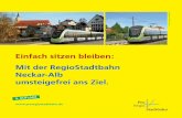 Einfach sitzen bleibe n: Mit der RegioStadtbahn Neckar-Alb ...Mit der RegioStadtbahn geht es umsteigefrei in 45 Minuten. Viele Fahrziele werden mit der RegioStadtbahn direkt erreichbar