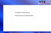 Company Presentation Verkehrstechnik Süd GmbH · PDF file © VTS GmbH Verkehrstechnik Süd GmbH, 85368 Moosburg, Degernpoint H2, Phone: +49/8761 7244-0, Fax: +49/8761 7244-99 VTS.ppt