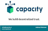 We build decentralized trust. - DIH-OST€¦ · hello@capacity.at Andreas Petersson. About me: Andreas Petersson 2011 Co-founded 2012-2015 Developer ... (am Anfang ein “Genesis”-Block)