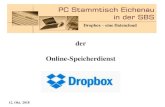 Dropbox - PC Stammtisch Eichenau · Dropbox (engl. to drop = fallen lassen, also salopp übersetzt: zum Reinschmei en vohSacherþ) ist eine 2007 eingeführte Internet Dienstleistung,