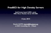 FreeBSD for High Density Servers · PDF file 2020-01-04 · FreeBSD for High Density Servers Intel Avoton based 5,000+ cores NEC Micro Modular Server DX1000 13 Jun, 2015 Daichi GOTO
