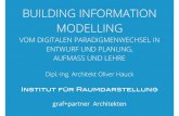 BUILDING INFORMATION MODELLING - BDA Bund · 2016-02-10 · BUILDING INFORMATION MODELLING VOM DIGITALEN PARADIGMENWECHSEL IN ENTWURF UND PLANUNG, AUFMASS UND LEHRE Dipl.-Ing. Architekt