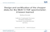 Design and certiﬁcation of the chopper disks for the NEAT ...€¦ · Lehrstuhl für Leichtbau (LLB) Slide 5 Institute of Lightweight Structures Features of the NEAT II chopper