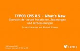 TYPO3 CMS 8.5 - What’s New · Upgrades sind nur möglich von TYPO3 CMS 7.6 LTS oder 8.x TYPO3 CMS < 7.6 LTS sollten zunächst auf TYPO3 CMS 7.6 LTS aktualisiert werden ... Formulare