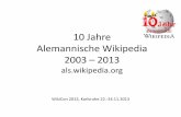 10 Jahre Alemannische Wikipedia 2003 2013...10 Jahre Alemannische Wikipedia 2003 – 2013 als.wikipedia.org WikiCon 2013, Karlsruhe 22.-24.11.2013 Überblick 2003: als.wikipedia.org