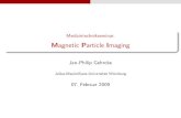 Magnetic Particle Imaging - Jan-Philip Gehrcke · 2010-08-14 · MPI extrem vielversprechend in Bezug auf SNR und Kontrast. Motivation MPI Entwicklungsgeschichte Er nder: Gleich &