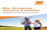 Die Schweiz – unsere Familie! · 2015-07-27 · und für unsere KMU! Wir stehen für eine offene Schweiz ein. Die CVP will am bilateralen Weg mit der EU festhalten, denn dieser