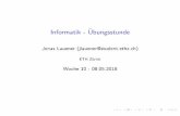 Informatik - Übungsstunde · Informatik - Ubungsstunde Jonas Lauener (jlauener@student.ethz.ch) ETH Zurich Woche 10 - 08.05.2018