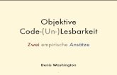Objektive Code-(Un-)Lesbarkeit · Weimer & Buse „Learning a Metric for Code Readability“ Überblick Ziel: Automatisierte Metrik von Codelesbarkeit Methodik: •Umfrage zur subjektiven