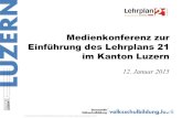 Einfأ¼hrung Lehrplan 21 - Lu Medienkonferenz zur Einfأ¼hrung des Lehrplans 21 im Kanton Luzern 12. Januar