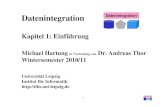 Kapitel 1: Einführung - uni-leipzig.de1 Datenintegration Datenintegration Kapitel 1: Einführung Michael Hartung in Vertretung von Dr. Andreas ThorWintersemester 2010/11 Universität