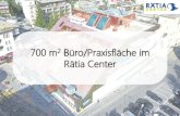 700 m Büro/Praxisfläche im Rätia Center · 2018-07-16 · Business Das in den Siebzigern erbaute Rätia, im Herzen von Davos, wurde bis Ende 2016 total saniert. Nebst einer top