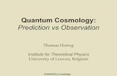 Quantum Cosmology · 2013. 9. 17. · Quantum Cosmology: Prediction vs Observation Thomas Hertog!! Institute for Theoretical Physics University of Leuven, Belgium! COSMO2013,*Cambridge*