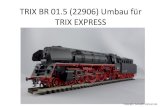 TRIX BR1.5 () Umbau für TRIX EXPRESSh-mehnert.de/BR01_5/BR01_5.pdfTitle TRIX BR1.5 Umbau für TRIX EXPRESS Author heiko Created Date 12/4/2015 12:42:01 PM