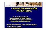 LIPIDOS EN NUTRICIÓN PARENTERAL...LIPIDOS EN NUTRICIÓN PARENTERAL Dr. Jesús Barreto Penié. MsC Nutrición en Salud Pública. Jefe del Grupo de Apoyo Nutricional. Hospital Hermanos