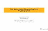 Die Mathematik als Grundlage der Kryptographie · 2017. 11. 12. · Die Mathematik als Grundlage der Kryptographie Joachim Rosenthal Universitat Z¨ urich¨ Winterthur, 10. November,