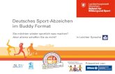 Deutsches Sport-Abzeichen im Buddy Format863585fe-cac3... · 2016. 6. 22. · Gemeinsam Sport – Gemeinsam Spaß 2016 Präsentiert von: ... Sport-Abzeichen gemeinsam mit dem Trainings-Partner