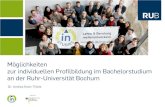Möglichkeiten zur individuellen Profilbildung im ......Mit dem Optionalbereich hat die Ruhr-Universität im Jahr 2001 einen 30 CP umfassenden Wahlbereich für Studierende in Zwei-Fach-Bachelor-Studiengängen