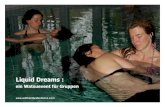 liquid dream fly - water - dance€¦ · leiterin eine Anleitung zur Körperarbeit zu zweit gibt. Im wunderschönen Bad, mit Kerzenlicht, eventuell mit Harfenmusik und kleinen Snacks,