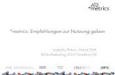 Isabella Peters, Astrid Orth Bibliothekartag 2017, Frankfurt/M · LIBER Working Group on Metrics 3. Responsible Metrics 2. Standardisierung 1. NISO 2. ... Kerndatensatz Forschung
