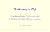 Einfuhrung¨ in LATEX - TU Chemnitz · 2012. 4. 20. · Einfuhrung¨ in LATEX Dr. Wolfgang Riedel, TU Chemnitz, URZ Zi. 1/B301b, Tel.: 1422, E-Mail: w.riedel@hrz Stand: 20. April