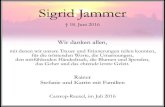 Sigrid Jammer€¦ · Sigrid Jammer † 18. Juni 2016 Wir danken allen, mit denen wir unsere Trauer und Erinnerungen teilen konnten, für die tröstenden Worte, die Umarmungen, den