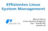 Effizientes Linux System Management · Effizientes Linux System Management Marcel Härry Linux System Engineer /sys - Puzzle ITC puzzle.ch