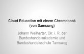 (von Samsung) Cloud Education mit einem ... - easy Homepagehomepage.bildungsserver.com/spaw21/uploads/105/... · Kurzfassung Johann Weilharter: Cloud Education mit einem Chromebook