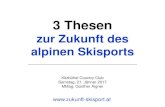 Die Zukunft des Alpinen Skisports · 1. Tendenziell weniger Menschen in D und Ö werden sich das Skifahren leisten können. 2. Wie bereits in den 1920er und 1930er Jahren wird das