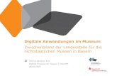 Digitale Anwendungen im Museum · 2019. 5. 17. · Digitale Anwendungen im Museum Zwischenbilanz der Landesstelle für die nichtstaatlichen Museen in Bayern Wiltrud Gerstner M.A.