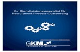 Ihr Dienstleistungsspezialist für Recruitment Process Outsourcing · PDF file 2018. 6. 26. · GKM-recruitment AG im Überblick Unsere Vorgehensweise GKM-recruitment ist eine spezialisierte