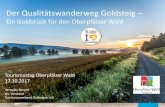 Der Qualitätswanderweg Goldsteig · 2017. 10. 19. · 1 Veronika Perschl stv. Vorstand Tourismusverband Ostbayern e.V. Tourismustag Oberpfälzer Wald 17.10.2017 Der Qualitätswanderweg