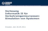 Vorlesung Informatik II für Verkehrsingenieurwesen: Simulation … · 2012. 10. 11. · TU Dresden, 26.05.2011 Informatik II: Simulation von Systemen Folie 6 von 65 Organisatorisches