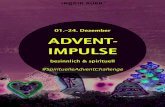 01.–24. Dezember ADVENT- IMPULSE · 2017. 12. 21. · Mein Team und ich möchten dir mit unseren täglichen Impulsen die Möglichkeit geben, jeden Tag „etwas mehr Advent“ in