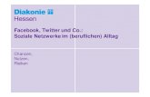 Facebook, Twitter und Co.: Soziale Netzwerke im (beruflichen ... ... Facebook, Twitter und Co.: Soziale Netzwerke im (beruflichen) Alltag Chancen, Nutzen, Risiken Diakonie Hessen –