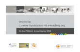 Workshop Content Syndication mit e-teaching · 2008 „Konzept zur Weiterentwicklung des e-teaching.org-Angebotes für die Landeshochschulen in NRW“ 2009-April: Festlegung auf die