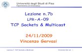 Lezione n.7b LPR-A-09 - unipi.itdidawiki.di.unipi.it/lib/exe/fetch.php/lpr-a/07b-tcp... · 2009. 11. 24. · Lezione 7: TCP Sockets e MulticastU Vincenzo Ger asi 13 UNRELIABLE VS.