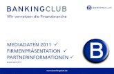 Wir vernetzen die Finanzbranche - BANKINGCLUBstatic.bankingclub.de/images/Mediadaten_0411.pdfPR & Öffentlichkeitsarbeit 1% IT 5% Consulting 17% Kredit 3% ... Die Bankbranche im Spannungsfeld
