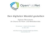 Den digitalen Wandel gestalten - OpenFabNet · 2017. 3. 25. · 7 Industrie 4.0 wird als Technologie gesehen Der Plattform-Gedanke fehlt weitestgehend Kundenbedürfnisse werden isoliert
