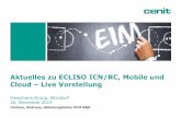 Aktuelles zu ECLISO ICN/RC, Mobile und Cloud –Live Vorstellung · 2015. 12. 1. · 14:30 –15:30 Aktuelles zu ECLISO ICN/RC,Mobile und Cloud –Live Vorstellung 15:30 –16:00