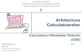 Calculatorul Elementar Didactic (CED) · ARHITECTURA CALCULATOARELOR – Calculatorul Elementar Didactic Calculatorul Elementar Didactic (CED) corespunde structurii în 5 unităţi