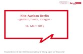 Kita-Ausbau Berlin · Bezogen auf das Platzangebot zum 31.12.2014 wird bis Mitte 2019 ein Platzmehrbedarf von 18.500 Plätzen prognostiziert. Kita-Ausbau Berlin – gestern, heute,