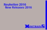 Neuheiten 2016 New Releases 2016 - Minitrainsminitrains.us/sources/Minitrains - New - 2016.pdf · Neuheiten, sowie einen Ausblick für unsere zukünftigen Pläne. Neben einigen schon