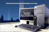Virtuelle Entwicklungsarbeitsplätze und Linux€¦ · • Linux Server (RHEL 4/5) • Windows 2003 Server • Windows 2000/XP Arbeitsplatz • WIENUX Arbeitsplatz (Debian Sarge)