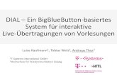DIAL Ein BigBlueButton-basiertes System für interaktive ... · DIAL –Ein BigBlueButton-basiertes System für interaktive Live-Übertragungen von Vorlesungen Luise Kaufmann1, Tobias