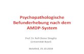 Psychopathologische Befunderhebung nach dem AMDP-System · 2018. 11. 4. · Psychopathologische Befunderhebung nach dem AMDP-System Prof. Dr. Rolf-Dieter Stieglitz (Universität Basel)