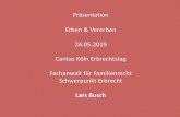 Präsentation Erben & Vererben 24.05.2019 Caritas Köln ... · Erbrecht von A – Z Annahme der Erbschaft Die Annahme der Erbschaft geschieht durch ausdrückliche oder stillschweigende